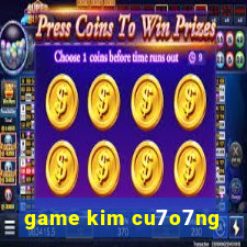 game kim cu7o7ng