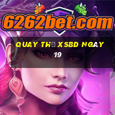 Quay thử XSBD ngày 19