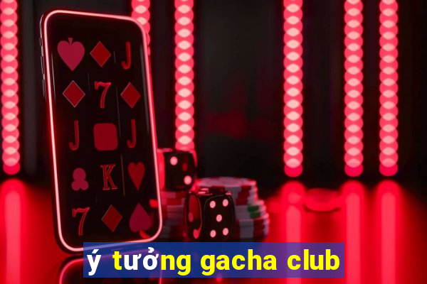 ý tưởng gacha club