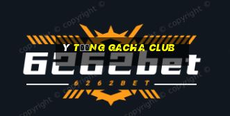 ý tưởng gacha club