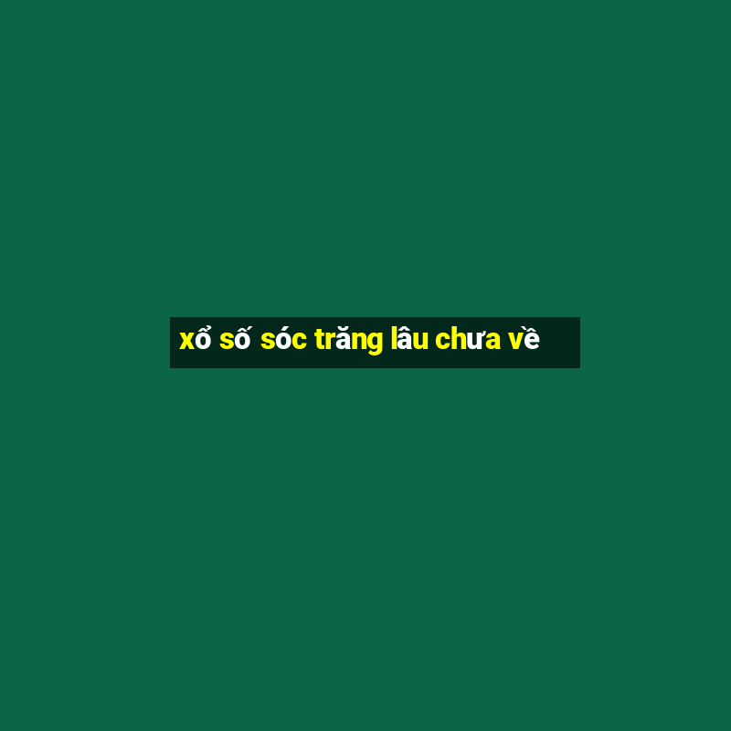 xổ số sóc trăng lâu chưa về