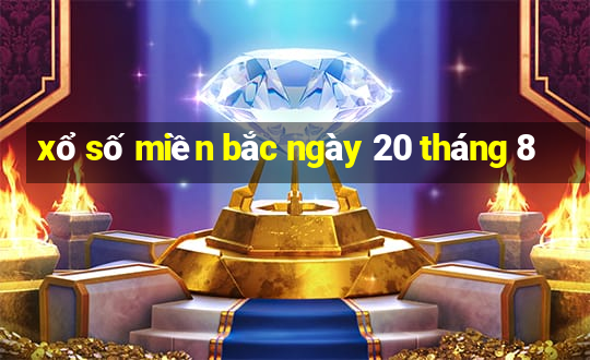 xổ số miền bắc ngày 20 tháng 8