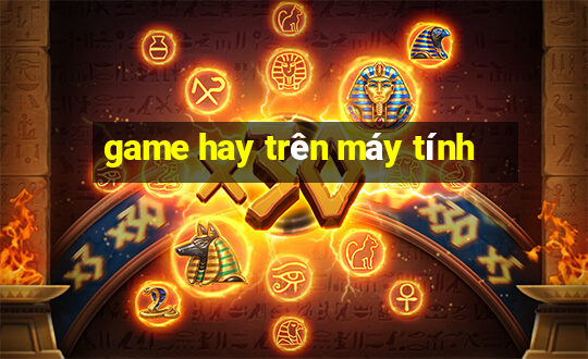 game hay tren may tinh