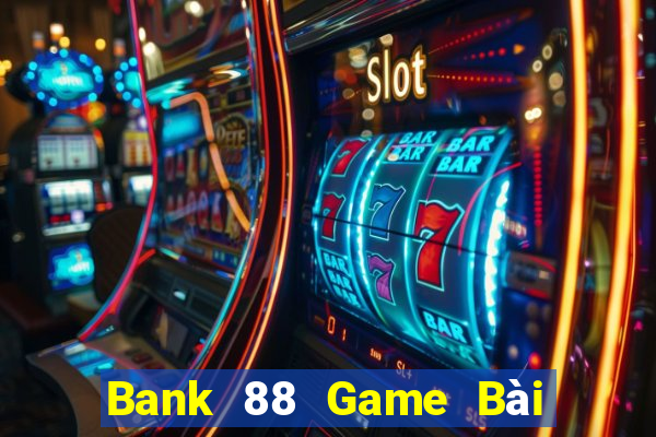 Bank 88 Game Bài 888 Casino