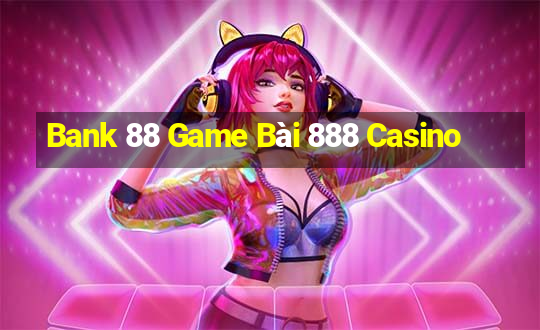 Bank 88 Game Bài 888 Casino