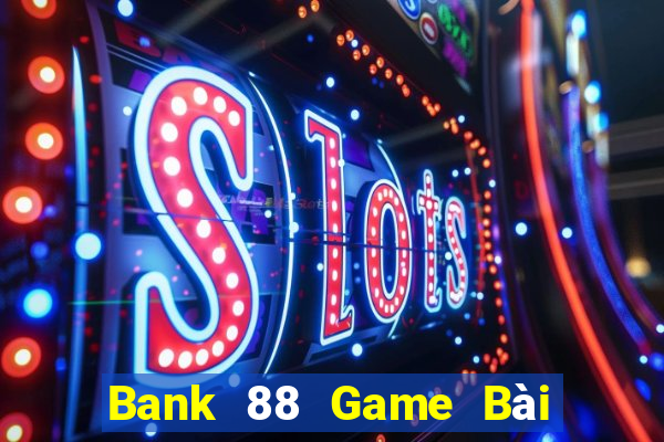 Bank 88 Game Bài 888 Casino