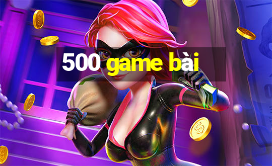 500 game bài