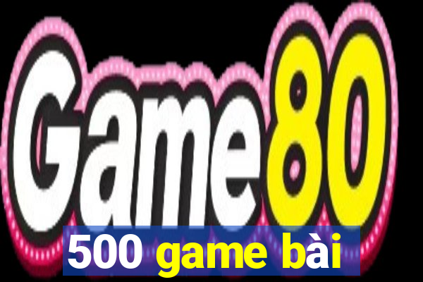 500 game bài