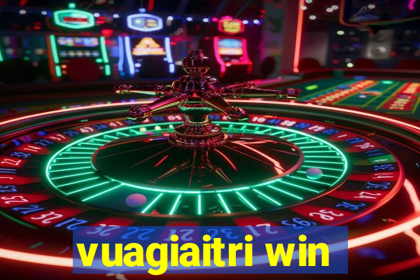 vuagiaitri win