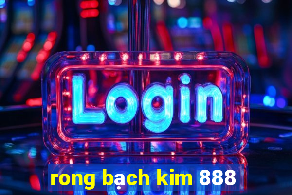 rong bạch kim 888