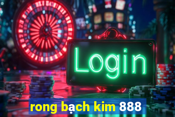 rong bạch kim 888