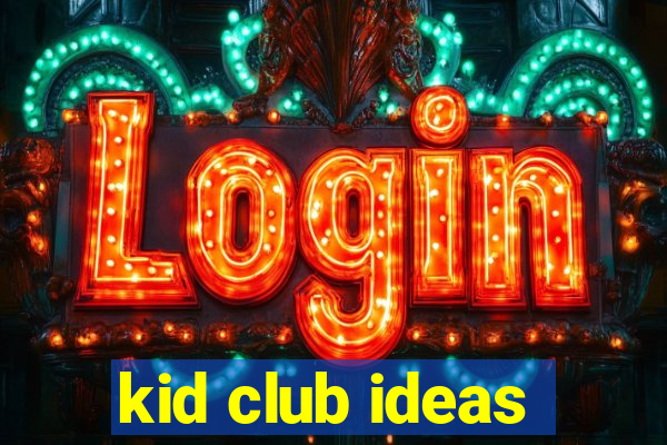 kid club ideas