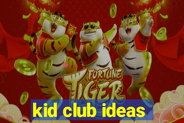 kid club ideas