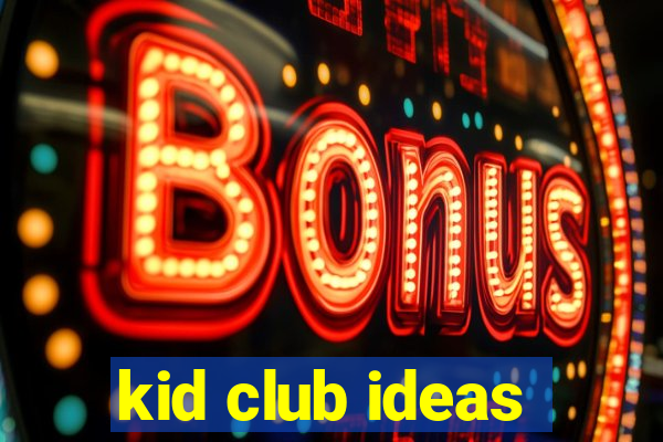 kid club ideas