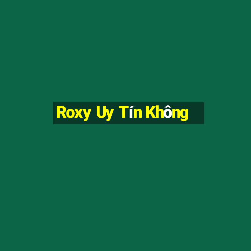 Roxy Uy Tín Không