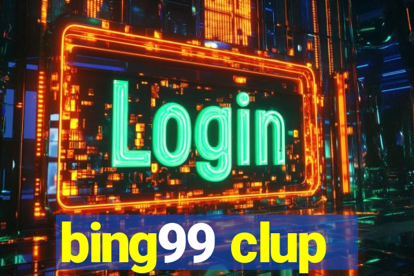 bing99 clup