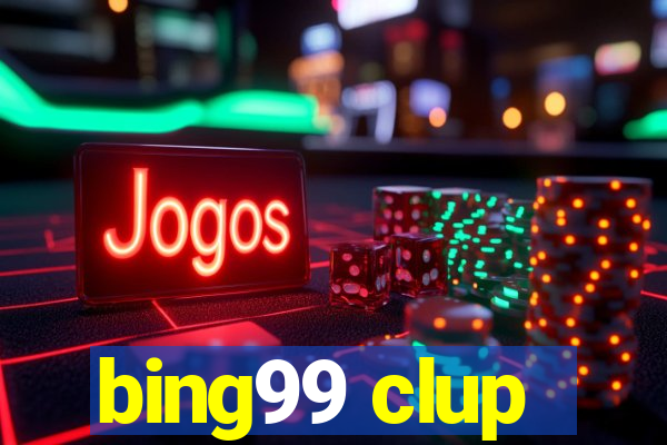 bing99 clup