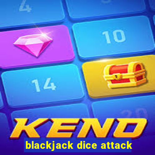 blackjack dice attack