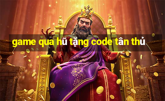 game qua hũ tặng code tân thủ