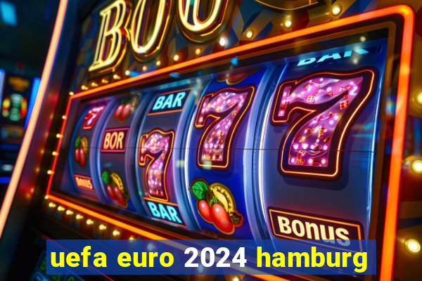 uefa euro 2024 hamburg