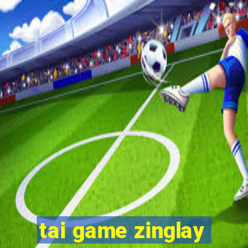 tai game zinglay