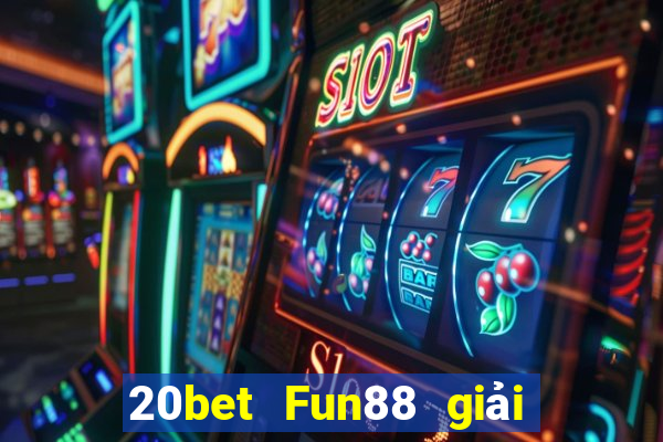 20bet Fun88 giải trí mùa xuân