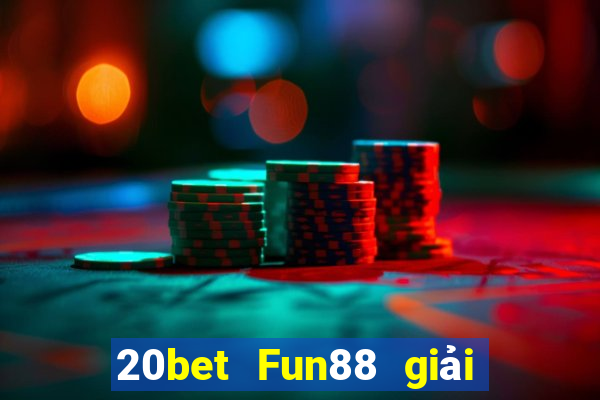 20bet Fun88 giải trí mùa xuân