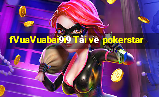 fVuaVuabai9i9 Tải về pokerstar