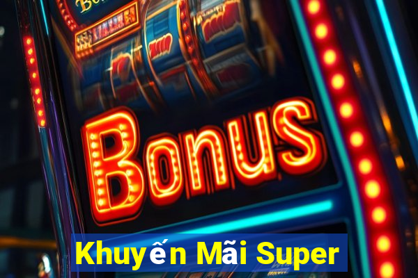 Khuyến Mãi Super