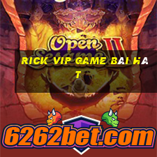 Rick Vip Game Bài Hát