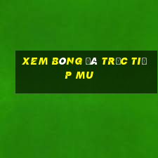 xem bóng đá trực tiếp mu