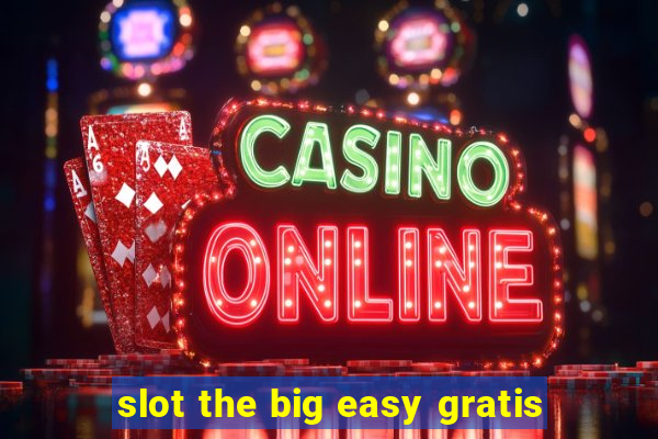 slot the big easy gratis