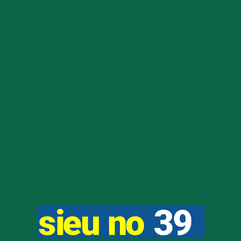 sieu no 39