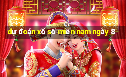 dự đoán xổ số miền nam ngày 8