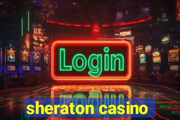 sheraton casino