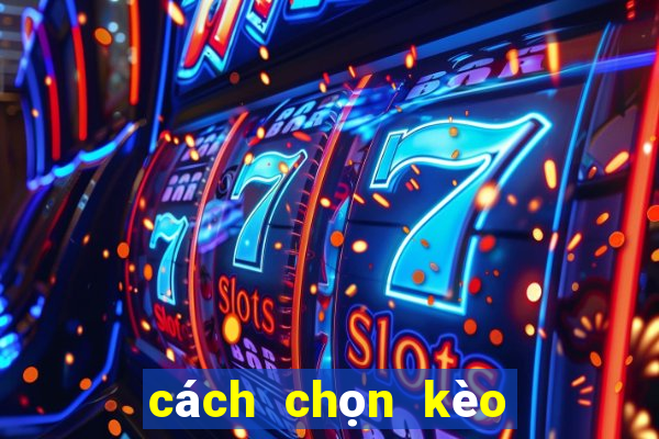 cách chọn kèo tài xỉu