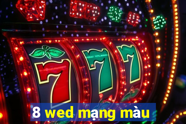 8 wed mạng màu