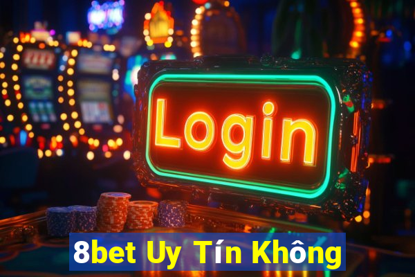 8bet Uy Tín Không