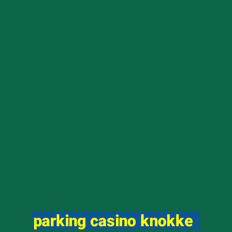 parking casino knokke