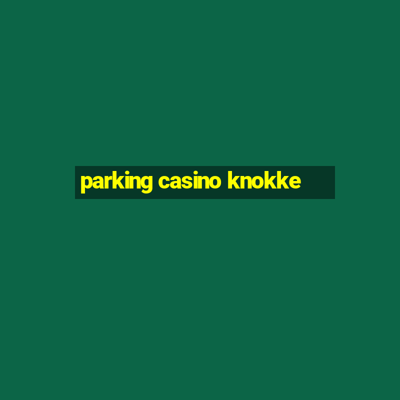 parking casino knokke