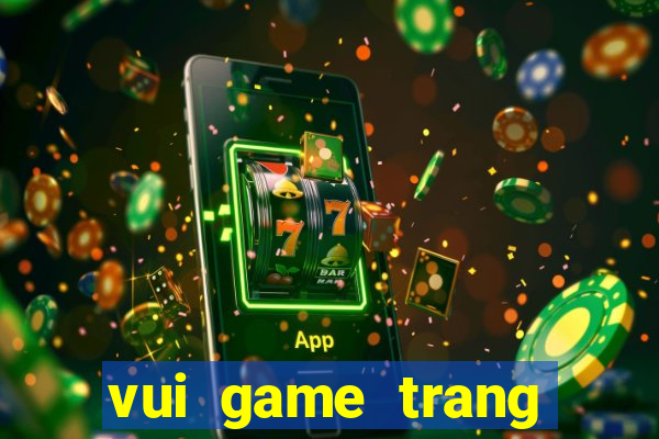 vui game trang diem co dau