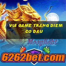 vui game trang diem co dau