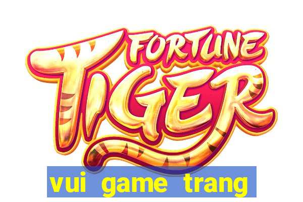 vui game trang diem co dau