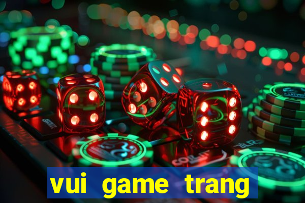 vui game trang diem co dau