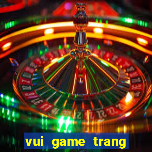 vui game trang diem co dau