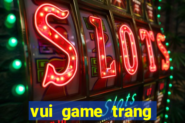 vui game trang diem co dau