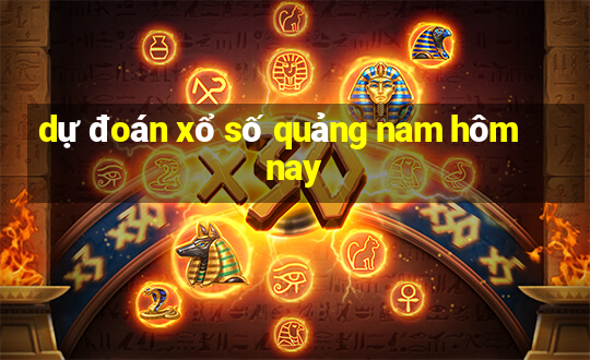 dự đoán xổ số quảng nam hôm nay