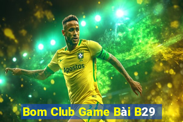 Bom Club Game Bài B29