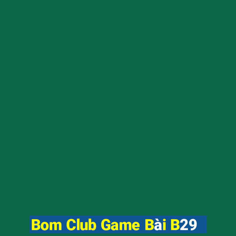 Bom Club Game Bài B29