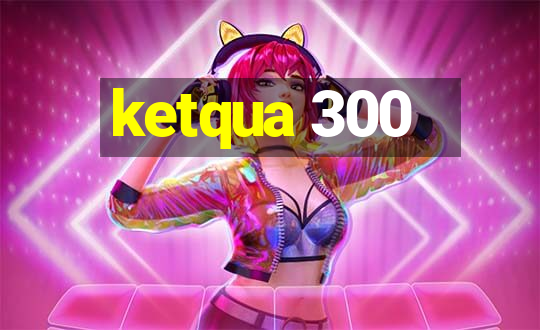 ketqua 300